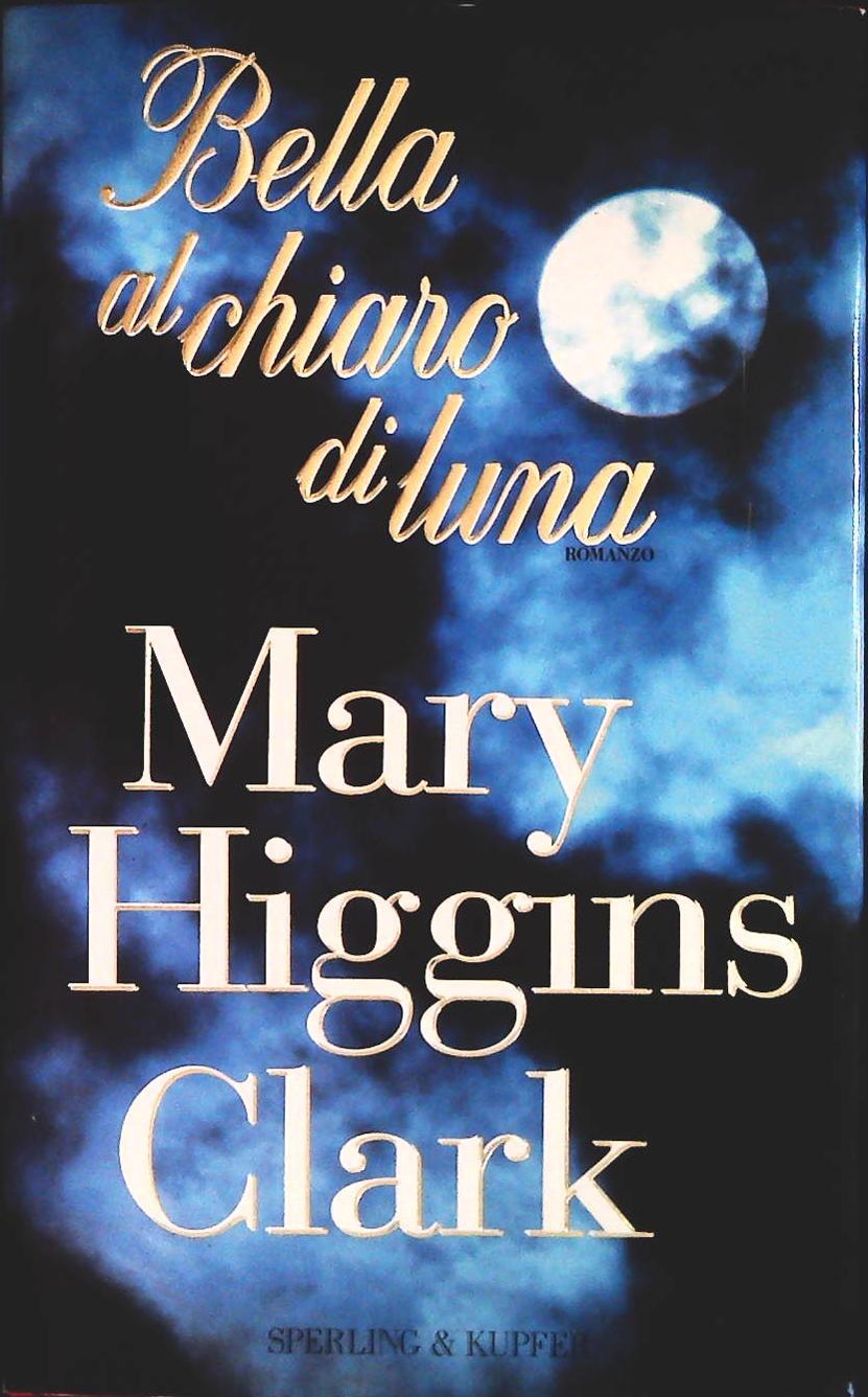BELLA AL CHIARO DI LUNA - MARY HIGGINS CLARK