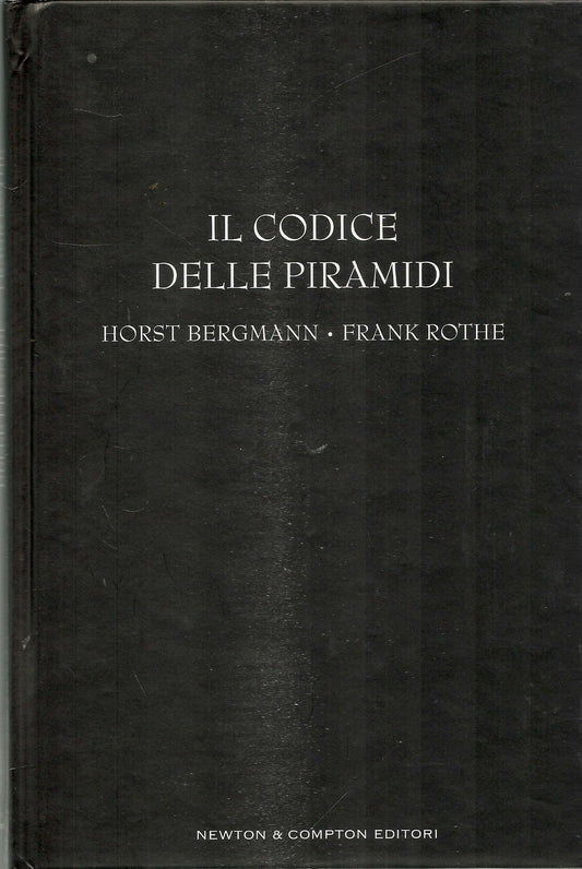 IL CODICE DELLE PIRAMIDI - HORST BERGMANN-FRANK ROTHE