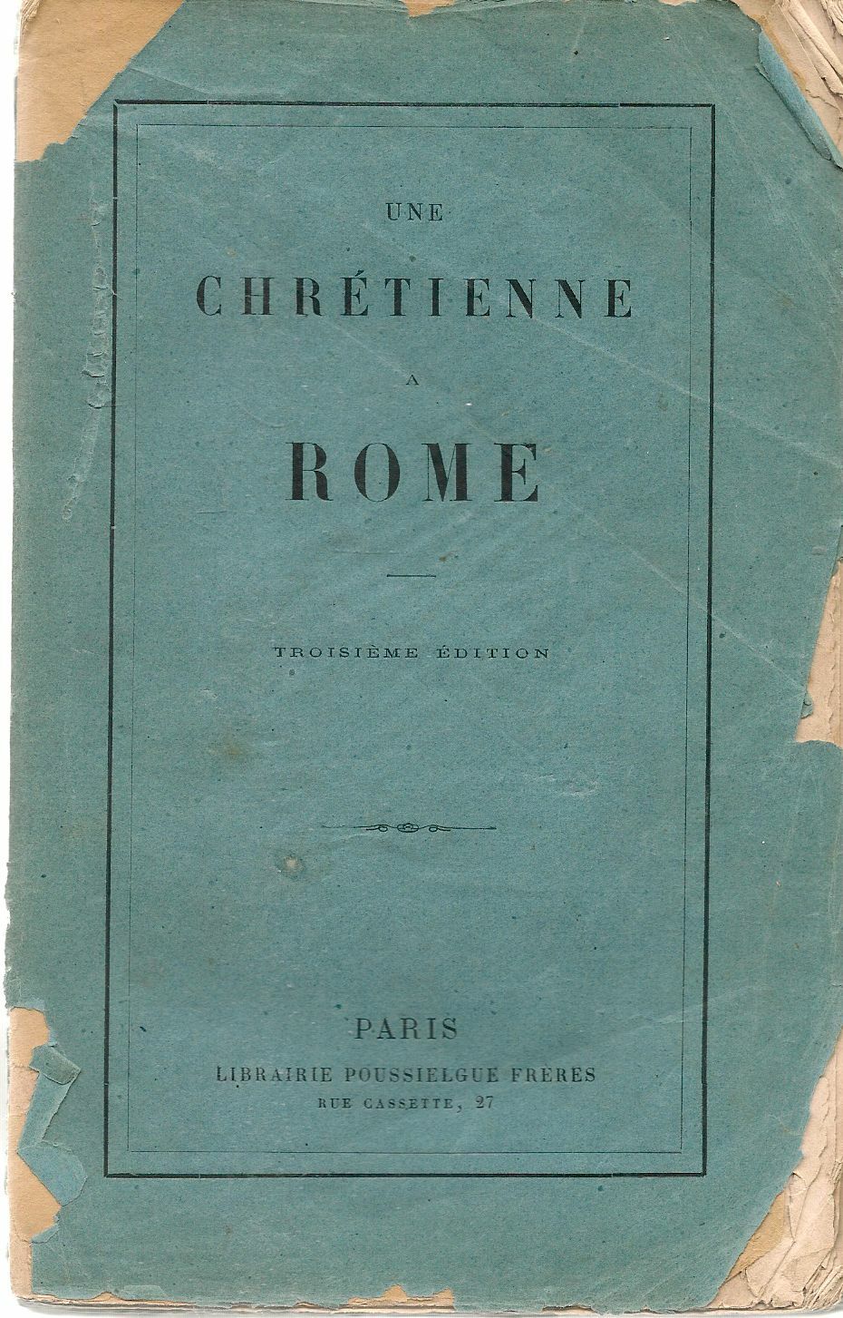 UNE CHRETIENNE A ROME   ED. POUSSIELGUE FRERES 1869