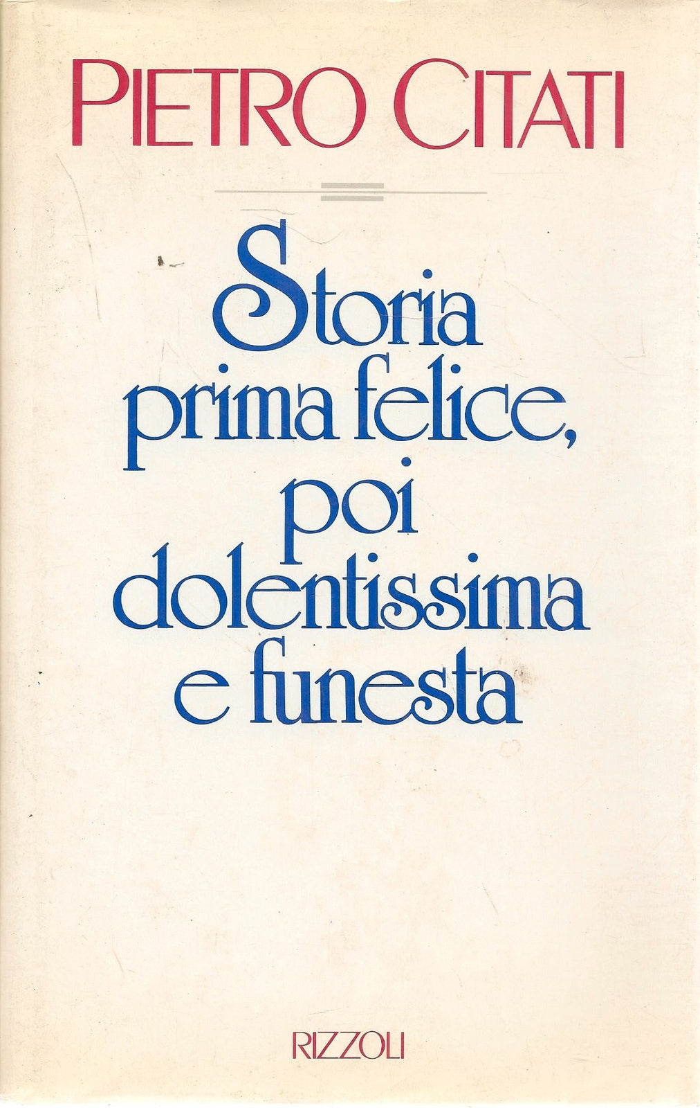 STORIA PRIMA FELICE POI DOLENTISSIMA E FUNESTA - PIETRO CITATI