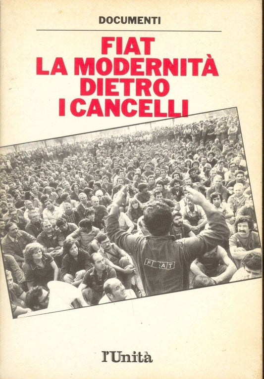 FIAT LA MODERNITA' DIETRO I CANCELLI - DOCUMENTI L'UNITA'