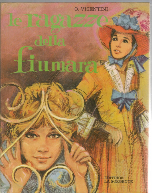 LE RAGAZZE DELLA FIUMARA - OLGA VISENTINI - ED. LA SORGENTE 1968