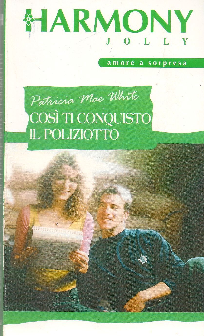 COSI' TI CONQUISTO UN POLIZIOTTO - PATRICIA MAE WHITE - HARMONY JOLLY N. 18578