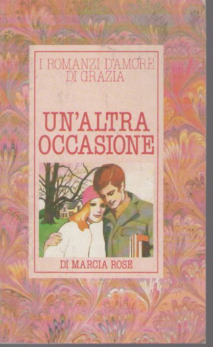 UN'ALTRA OCCASIONE - MARCIA ROSE'     I ROMANZI D'AMORE DI GRAZIA