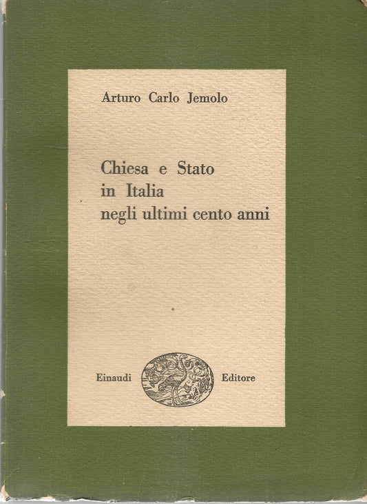 CHIESA E STATO IN ITALIA NEGLI ULTIMI CENTO ANNI - ARTURO CARLO JEMOLO - 1 ED.