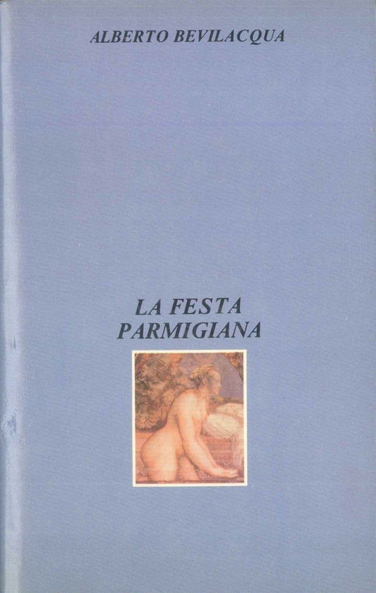 LA FESTA PARMIGIANA - ALBERTO BEVILACQUA
