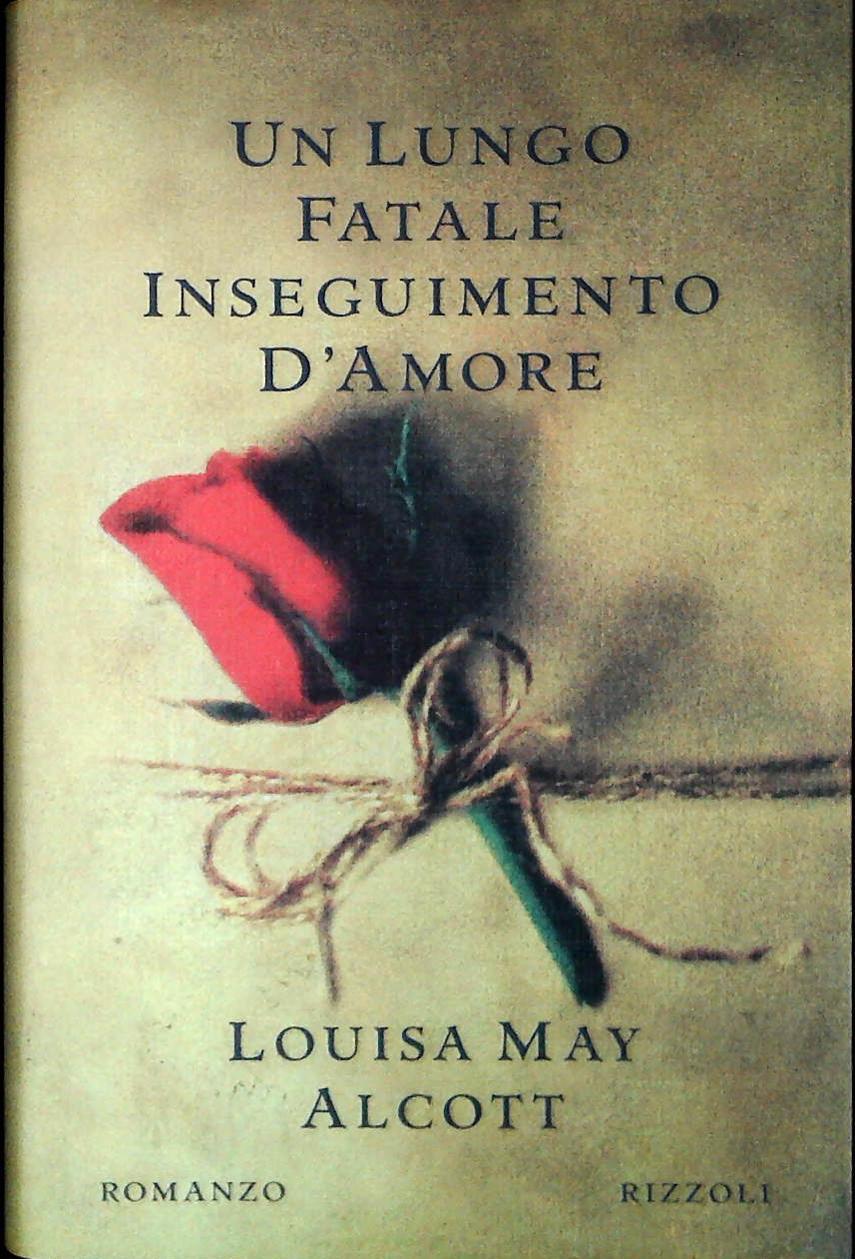 UN LUNGO FATALE INSEGUIMENTO D'AMORE - LOUISA MAY ALCOTT