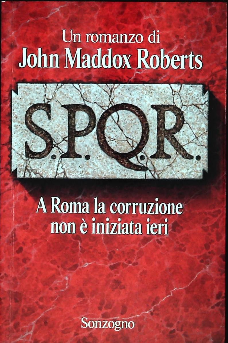 SPQR. A ROMA LA CORRUZIONE NON E' INIZIZATA IERI - JOHN MADDOX ROBERTS