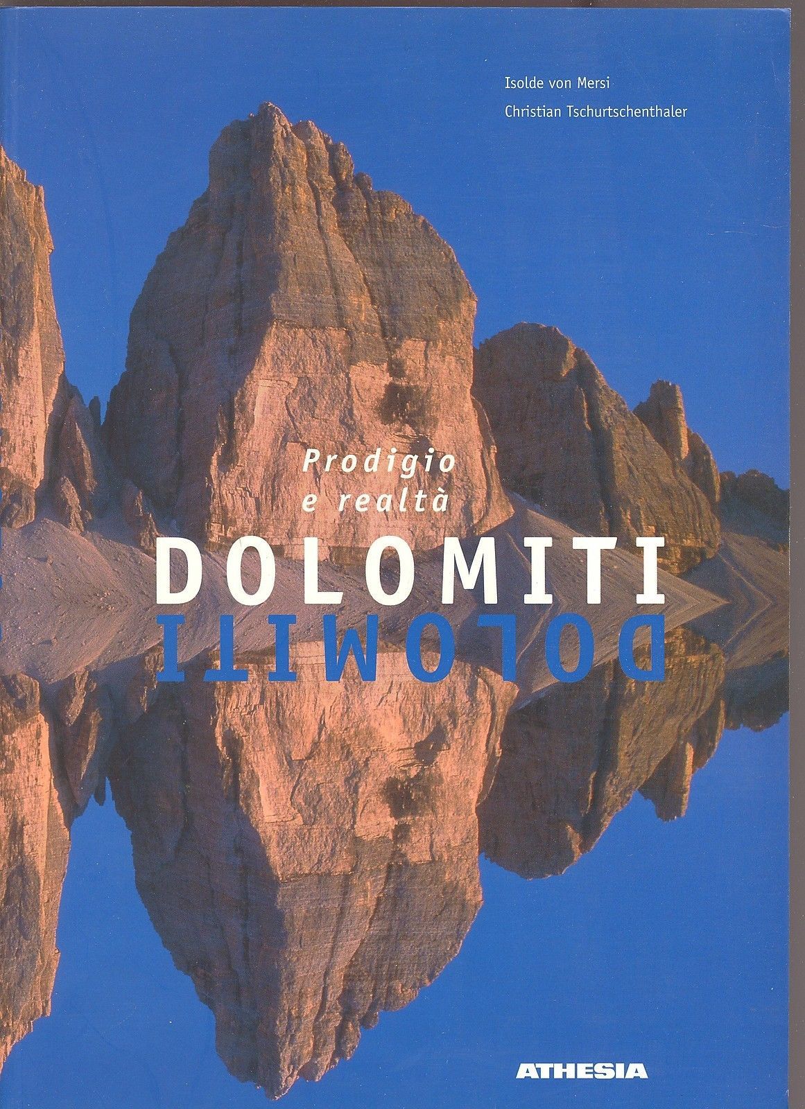 DOLOMITI PRODIGIO E REALTA - ISOLDE VON MERSI/CHRISTIAN TSCHURTSCHENHALER