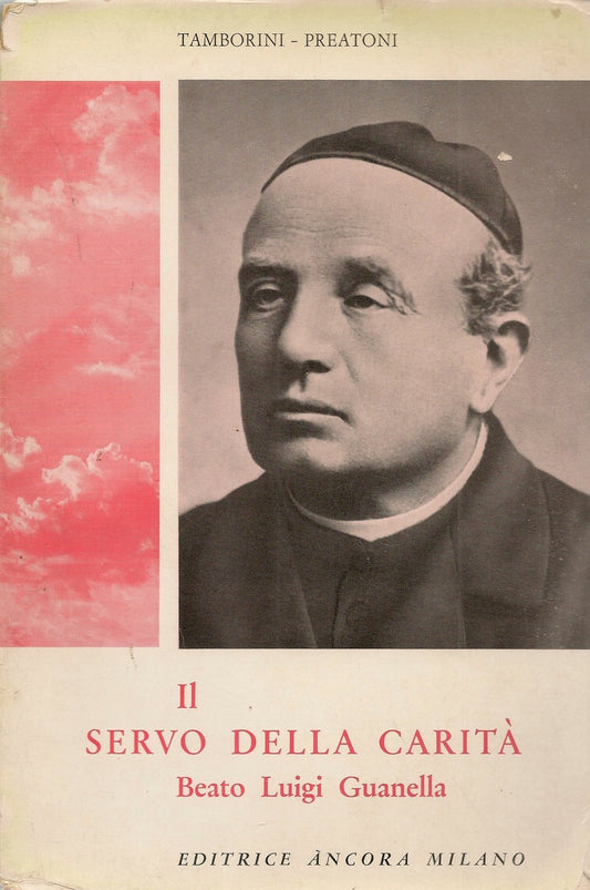 IL SERVO DELLA CARITA'. BEATO LUIGI GUANELLA - TAMBORINI-PREATONI