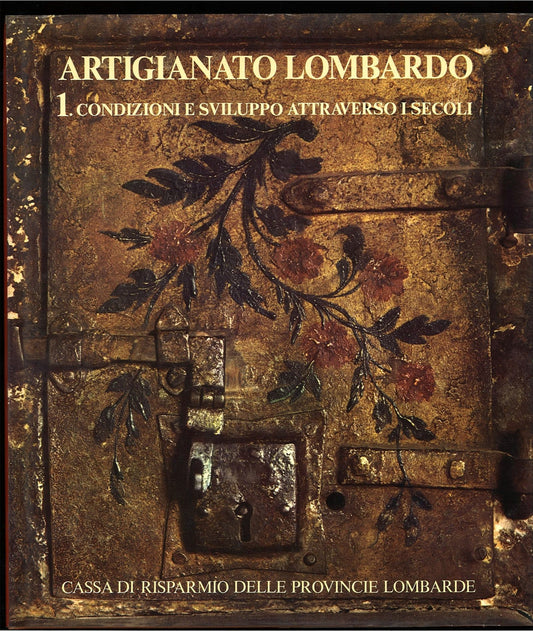 ARTIGIANATO LOMBARDO VOL. 1 - CONDIZIONI E SVILUPPO ATTRAVERSO I SECOLI
