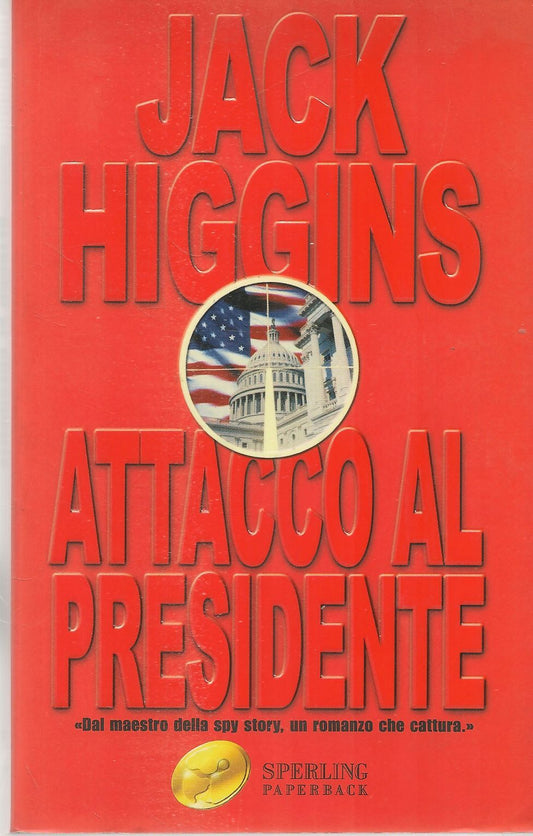 ATTACCO AL PRESIDENTE - JACK HIGGINS - SPERLING 2003