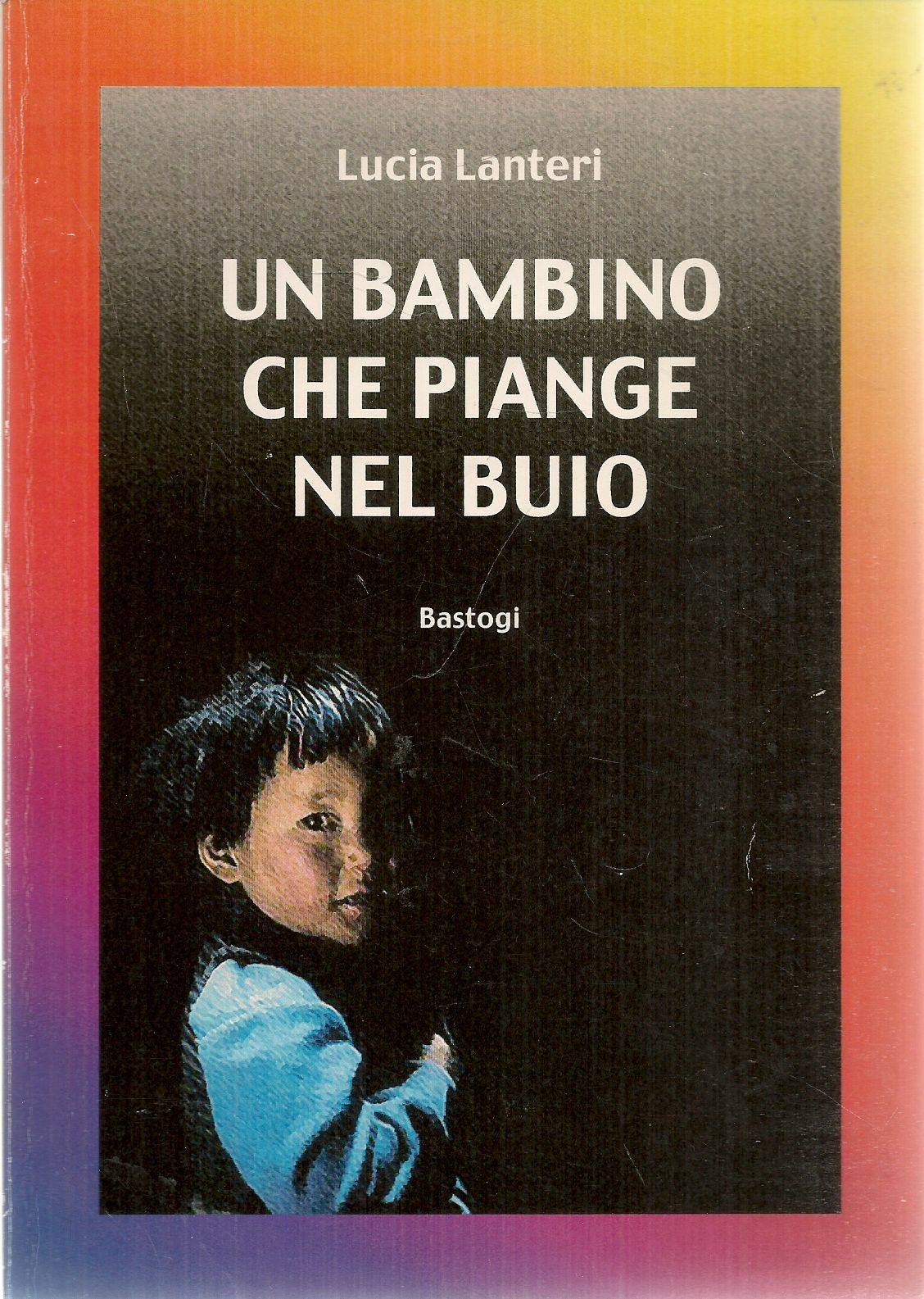 UN BAMBINO CHE PIANGE NEL BUIO - LUCIA LANTERI