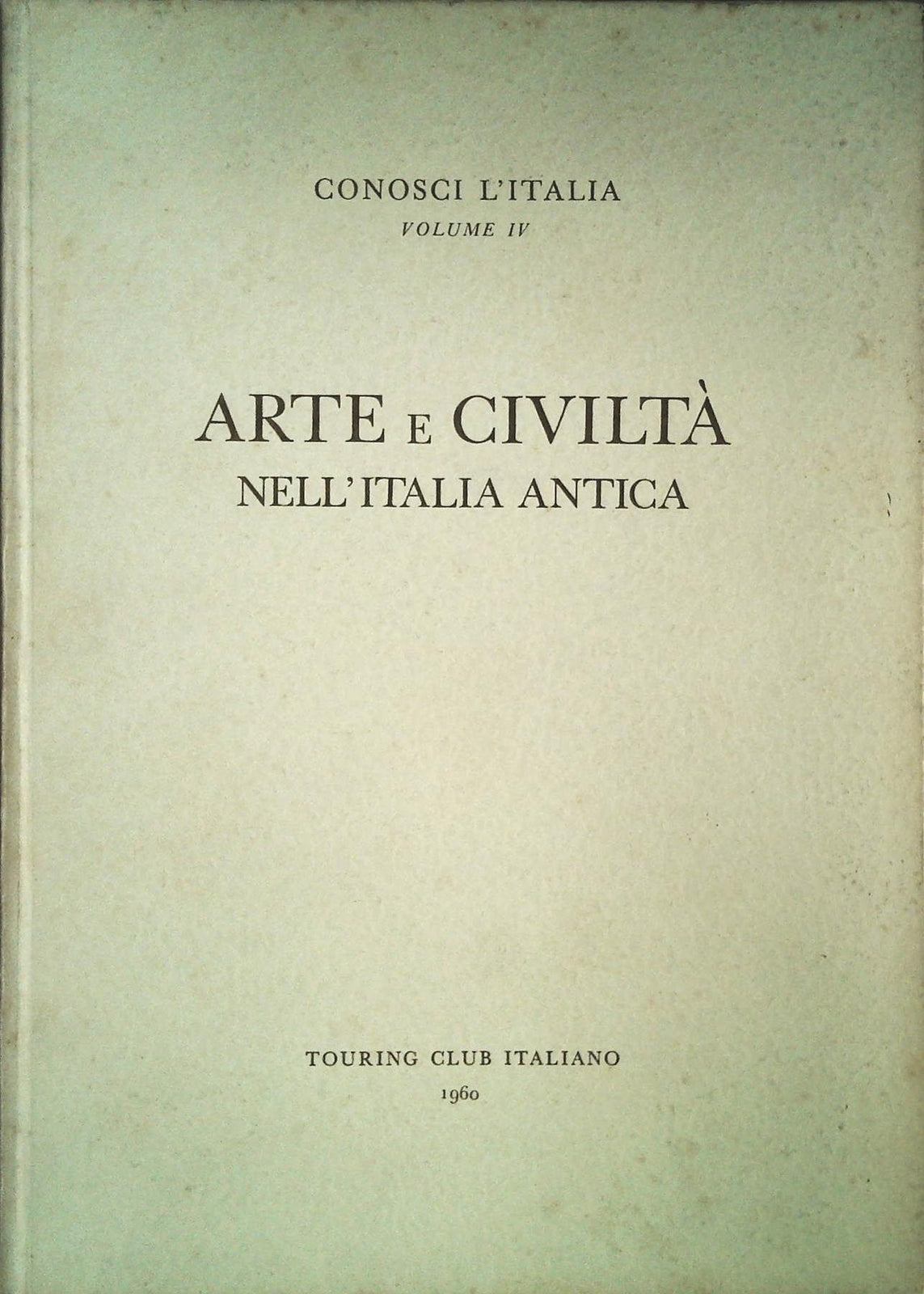 CONOSCI L'ITALIA. VOL. IV - ARTE E CIVILTA' NELL'ITALIA ANTICA