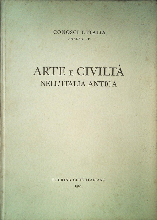 CONOSCI L'ITALIA. VOL. IV - ARTE E CIVILTA' NELL'ITALIA ANTICA