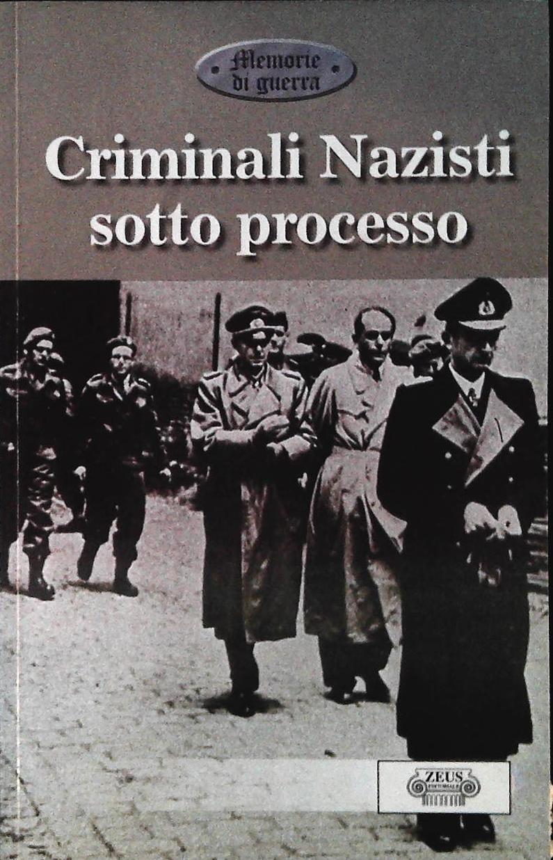 CRIMINALI NAZISTI SOTTO PROCESSO - ZEUS EDITORIALE 2000 - OUTLET DEL LIBRO