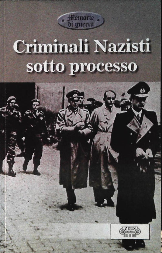 CRIMINALI NAZISTI SOTTO PROCESSO - ZEUS EDITORIALE 2000 - OUTLET DEL LIBRO