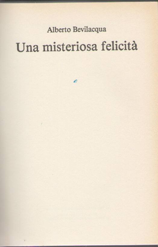 UNA MISTERIOSA FELICITA' - ALBERTO BEVILACQUA