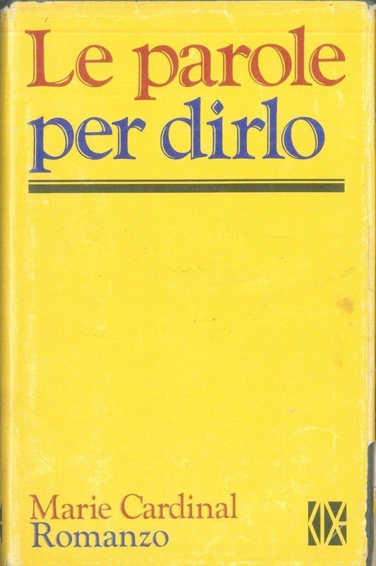 LE PAROLE PER DIRLO - MARIE CARDINAL