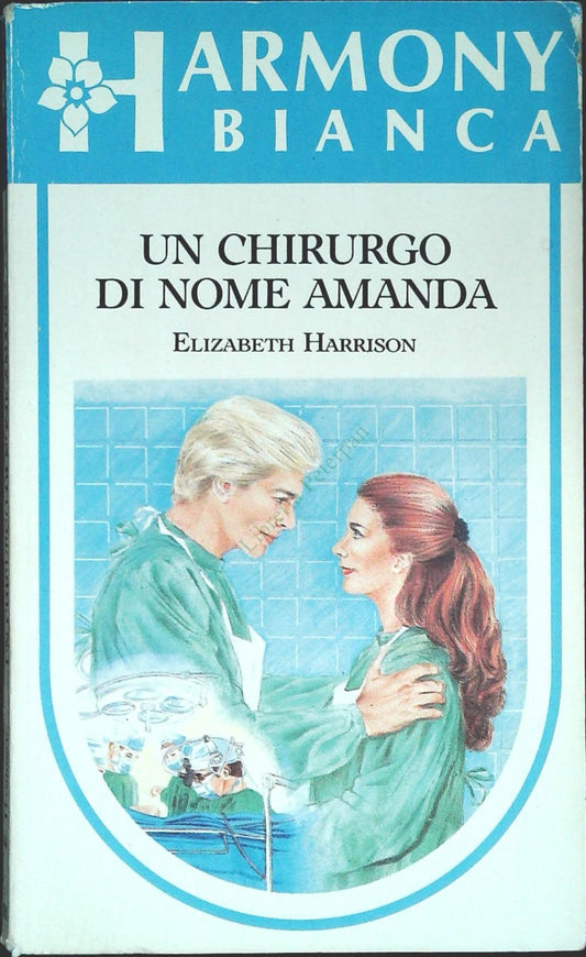 UN CHIRURGO DI NOME AMANDA - ELIZABETH HARRISON - HARMONY BIANCA N. 157 - OUTLET