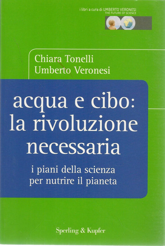 ACQUA E CIBO LA RIVOLUZIONE NECESSARIA - CHIARA TONELLI-UMBERTO VERONESI