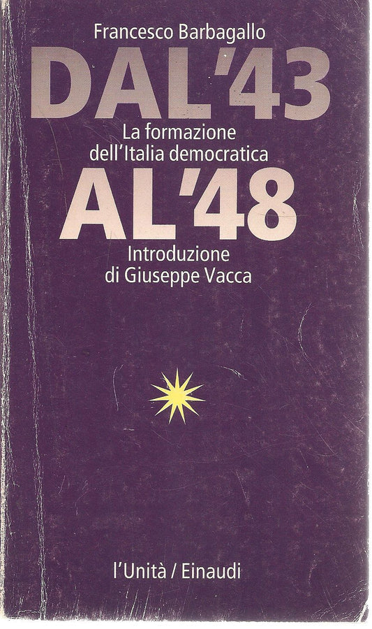 DAL 43 AL 48 LA FORMAZIONE DELL'ITALIA DEMOCRATICA - F. BARBAGALLO - L'UNITA'