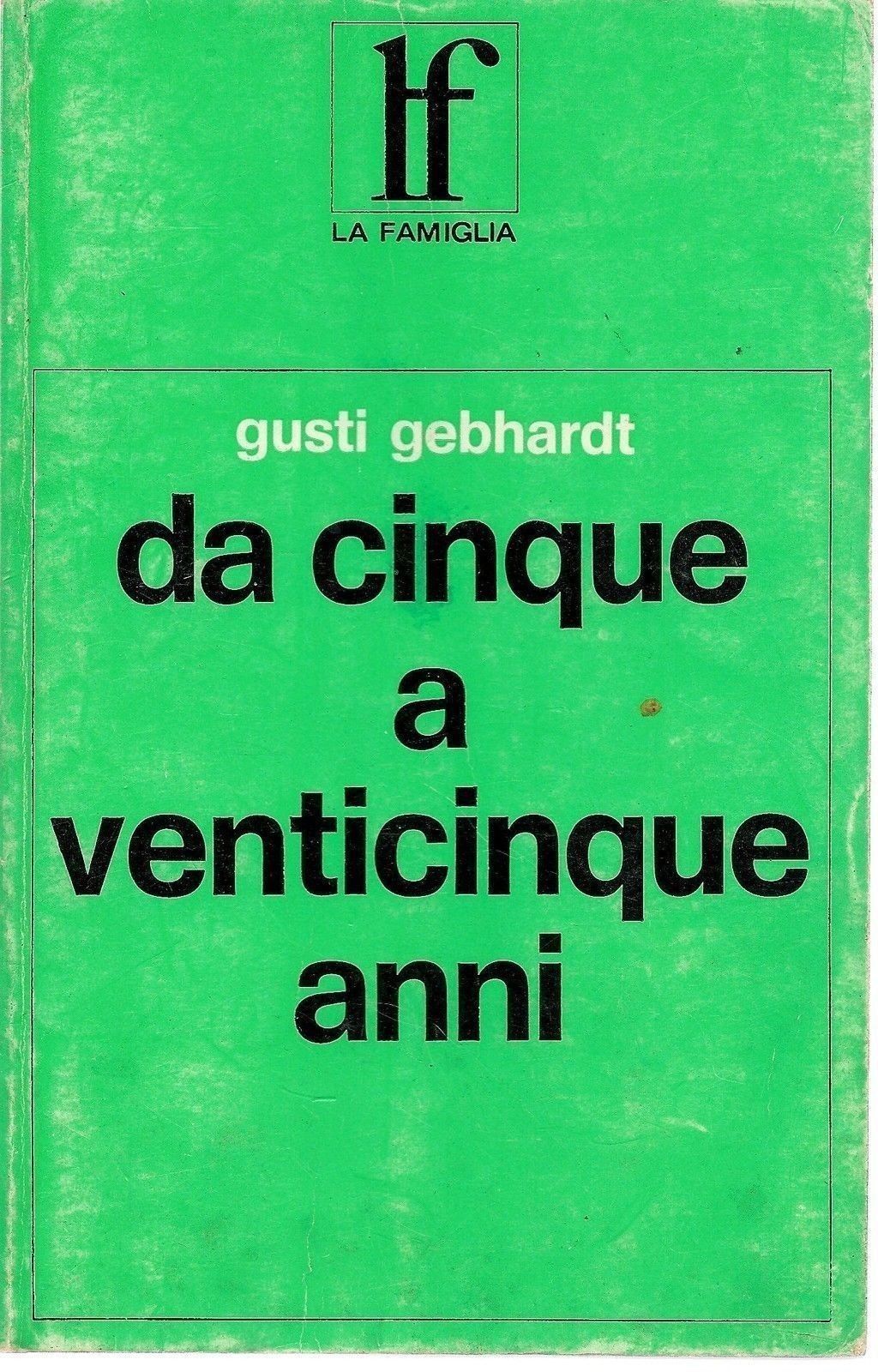 DA CINQUE A VENTICINQUE ANNI - GUSTI GEBHARDT