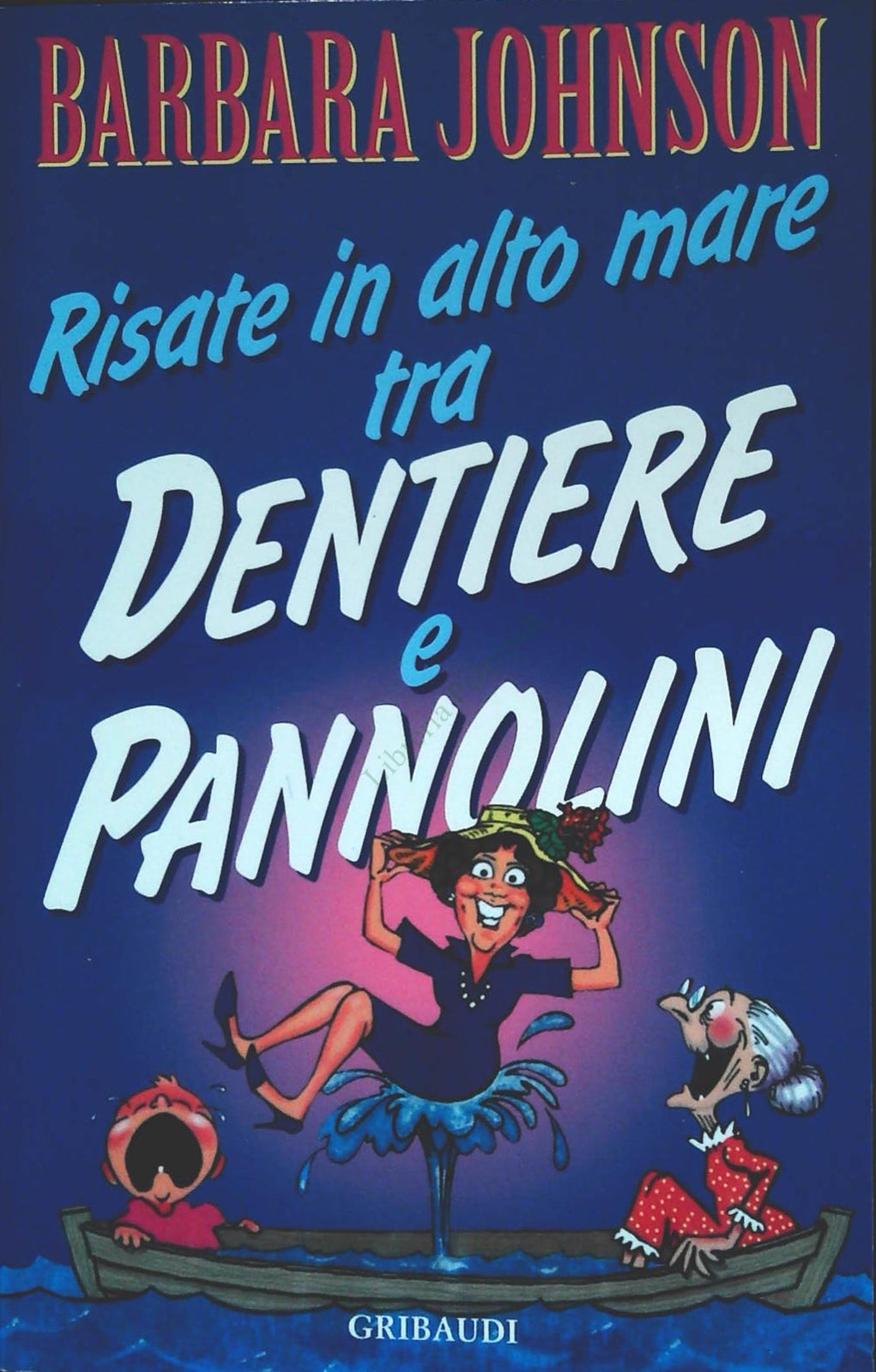 RISATE IN ALTO MARE TRA DENTIERE E PANNOLINI - BARBARA JOHNSON - GRIBAUDI 2002
