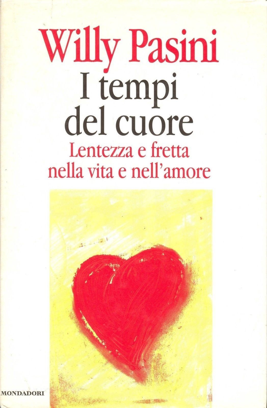 I TEMPI DEL CUORE - WILLY PASINI ED. MONDADORI