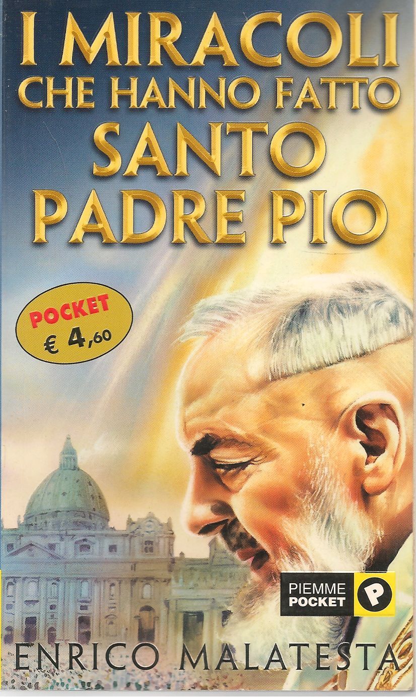 I MIRACOLI CHE HANNO FATTO SANTO PADRE PIO - ENRICO MALATESTA