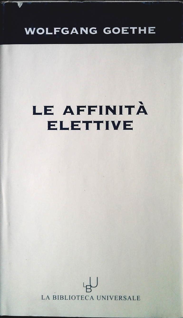 LE AFFINITA' ELETTIVE - WOLFANG GOETHE - BIBL. UNIVERSALE 2003-OUTLET DEL LIBRO