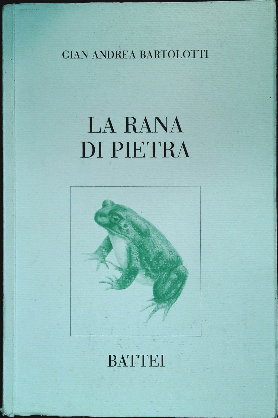 LA RANA DI PIETRA - GIAN ANDREA BARTOLOTTI