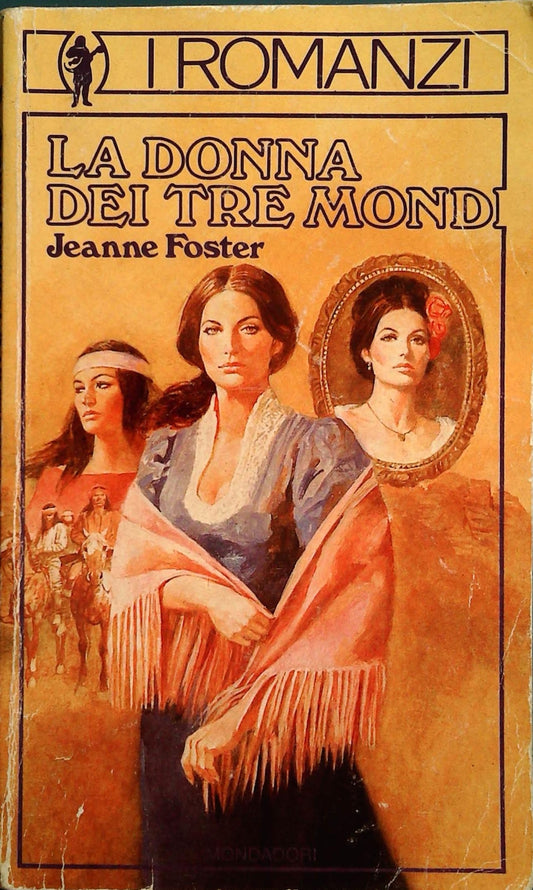 LA DONNA DEI TRE MONDI - JEANNE FOSTER - MONDADORI 1985