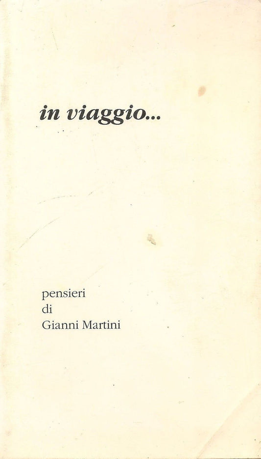 IN VIAGGIO... - pensieri di GIANNI MARTINI - Vol. I