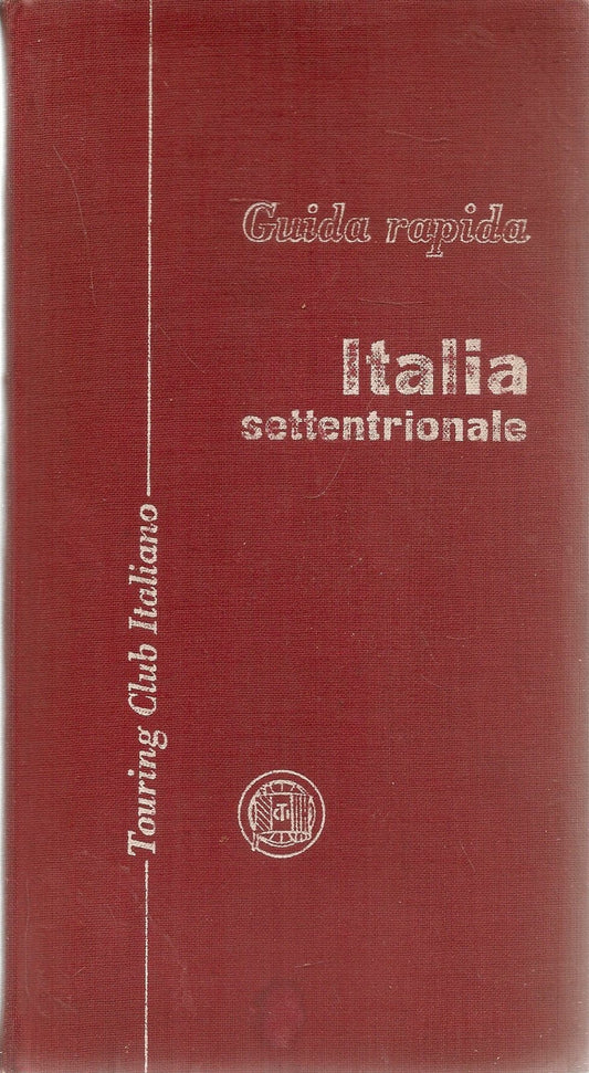 ITALIA SETTENTRIONALE - GUIDA RAPIDA T.C.I. - EDIZIONE 1962