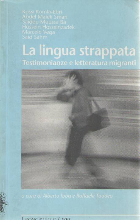 LA LINGUA STRAPPATA - TESTIMONIANZE E LETTERATURA MIGRANTI - AA.VV.