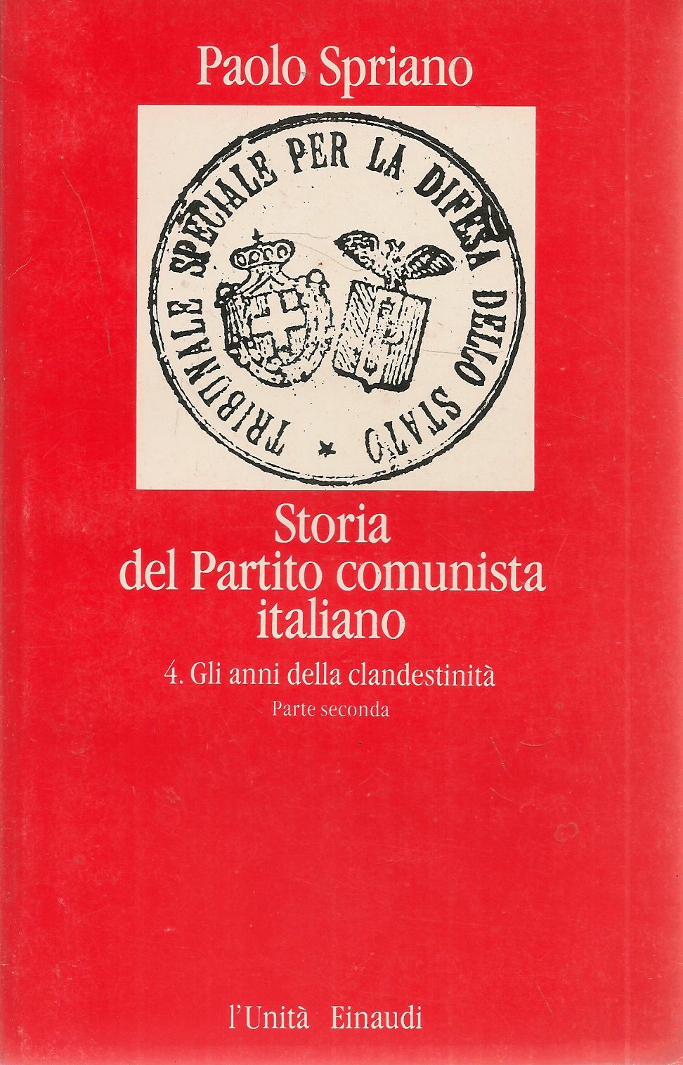 STORIA DEL PARTITO COMUNISTA - 4 GLIANNI DELLA CLANDESTINITA'  - PAOLO SPRIANO