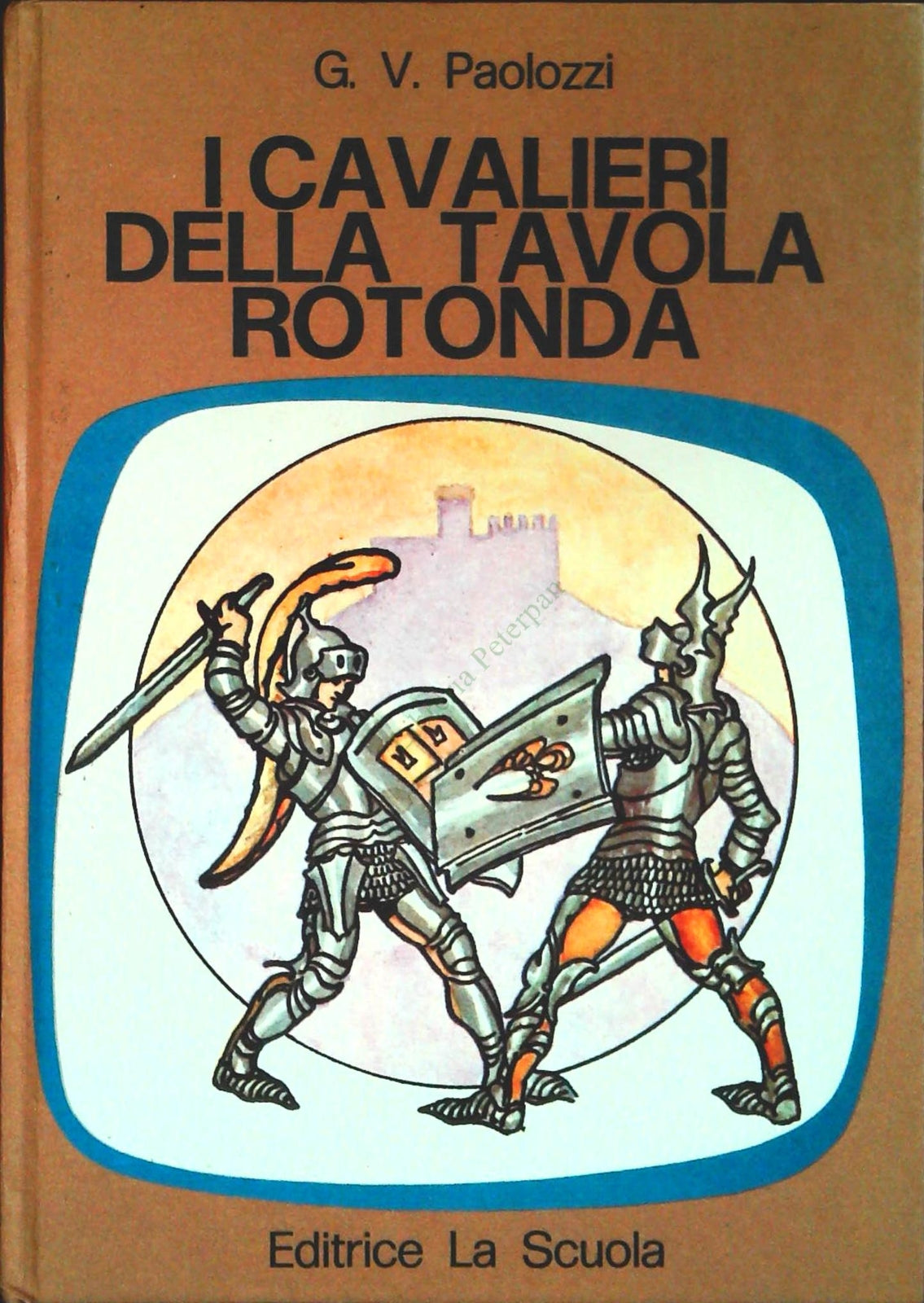 I CAVALIERI DELLA TAVOLA ROTONDA - G.V. PAOLOZZI - ED. LA SCUOLA 1971