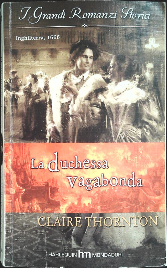 LA DUCHESSA VAGABONDA - CLAIRE THORNTON - I GRANDI ROMANZI STORICI 2007