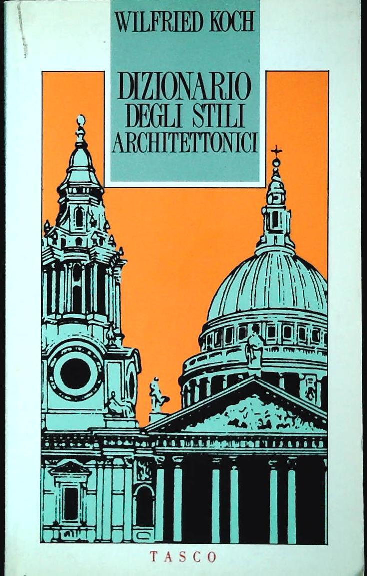 DIZIONARIO DEGLI STILI ARCHITETTONICI-WILFRED KOCH-SUGARCO 1991-OUTLET DEL LIBRO