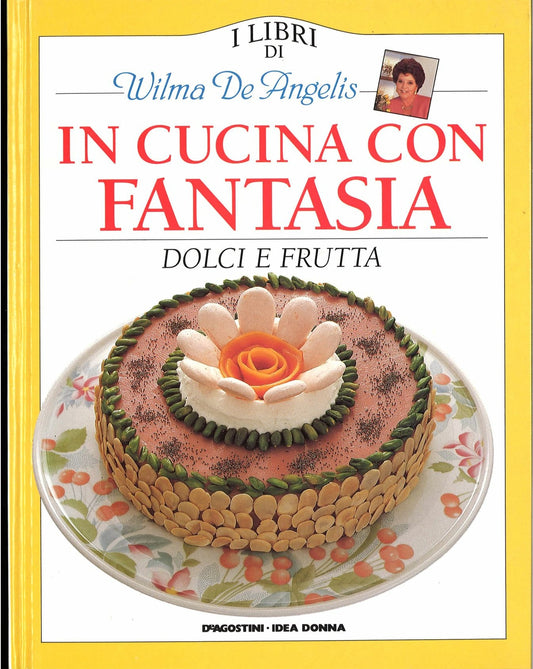 IN CUCINA CON FANTASIA - DOLCI E FRUTTA 1- WILMA DE ANGELIS
