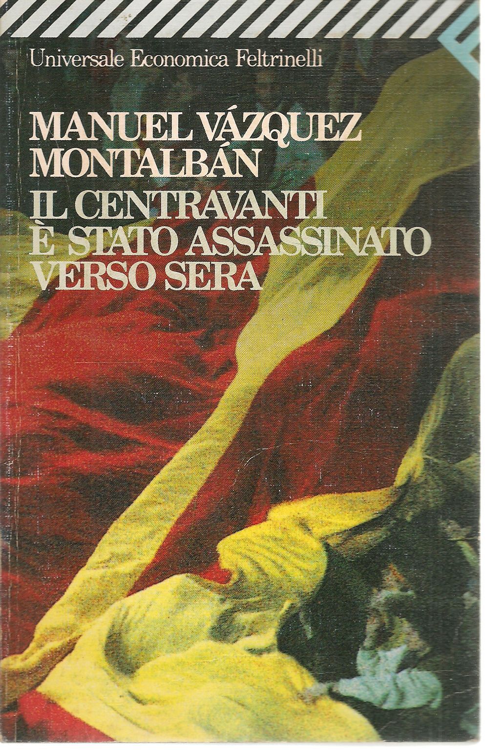 IL CENTRAVANTI E' STATO ASSASSINATO VERSO SERA - MANUEL VAZQUEZ MONTALBAN