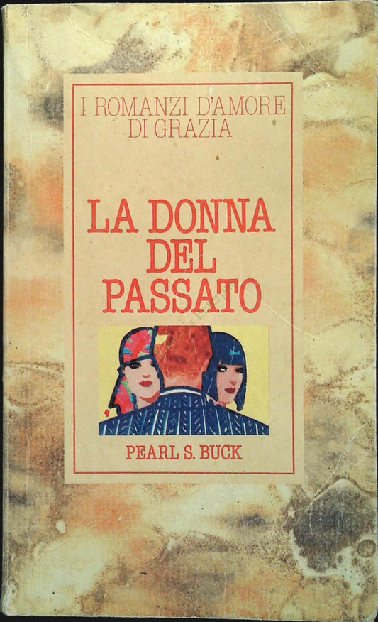 LA DONNA DEL PASSATO - PEARL S. BUCK - ROMNZI D'AMORE GRAZIA 1982  - OUTLET