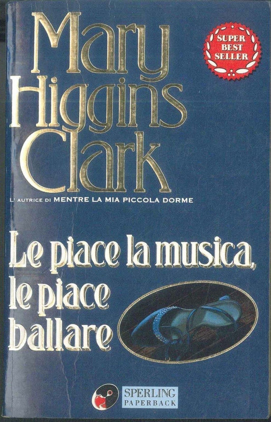 LE PIACE LA MUSICA LE PIACE BALLARE - MARY HIGGINS CLARK