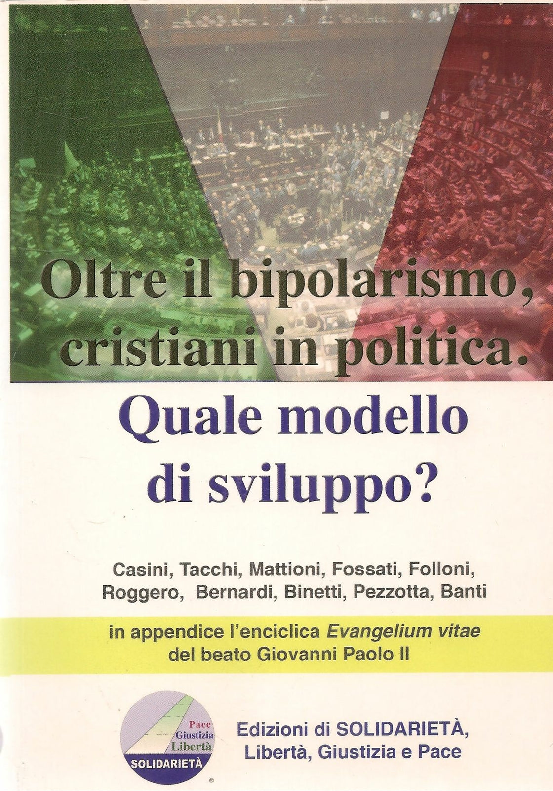 OLTRE IL BIPOLARISMO. CRISTIANI IN POLITICA. QUALE MNODELLO DI SVILUPPO?