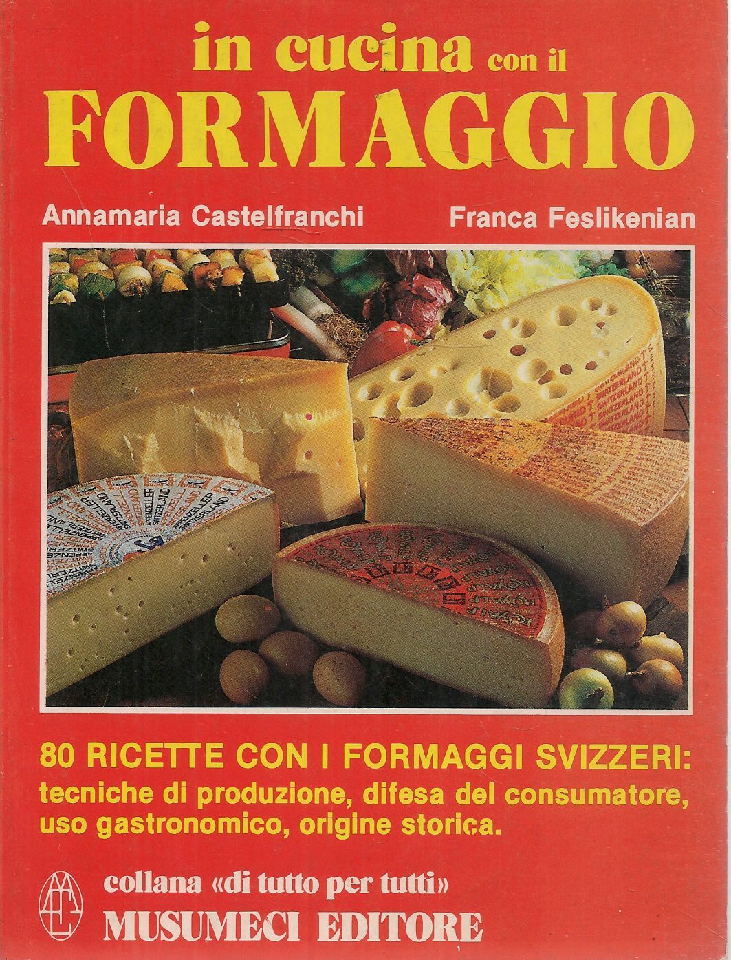 IN CUCINA CON IL FORMAGGIO. 80 RICETTE CON I FORMAGGI SVIZZERI