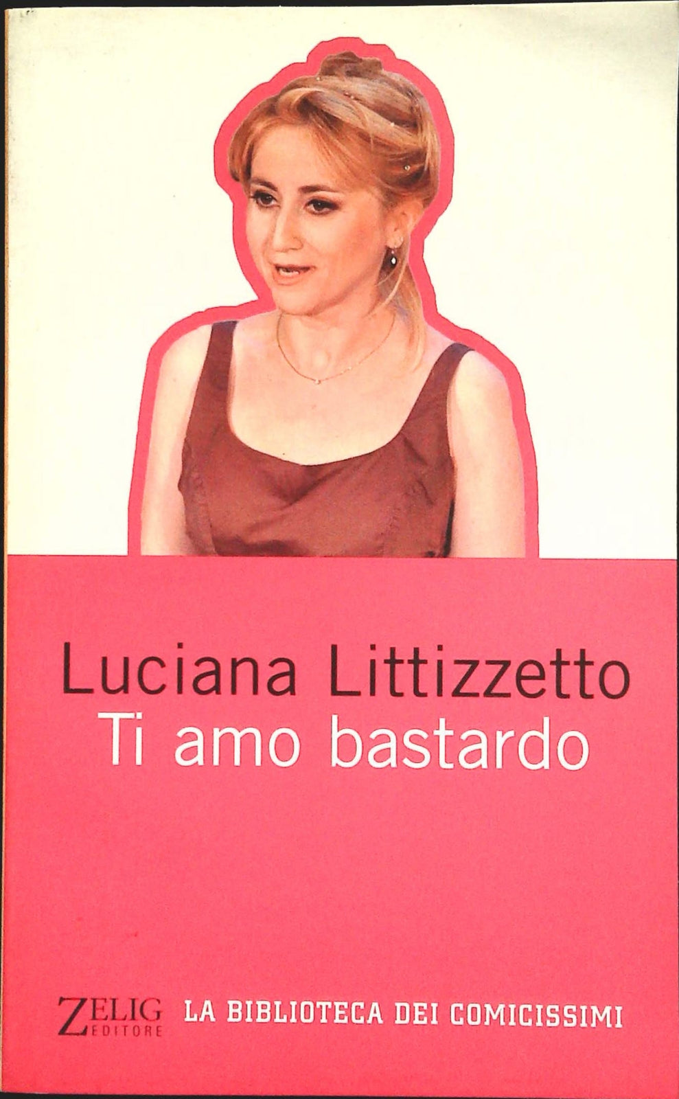TI AMO BASTARDO - LUCIANA LITTIZZETTO - ZELIG 2003