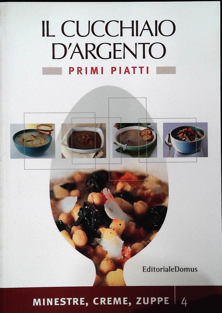 IL CUCCHIAIO D'ARGENTO . PRIMI PIATTI 4 - MINESTRE CREME ZUPPE