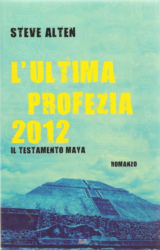 L'ULTIMA PROFEZIA 2012 IL TESTAMENTO MAYA - STEVE ALTEN