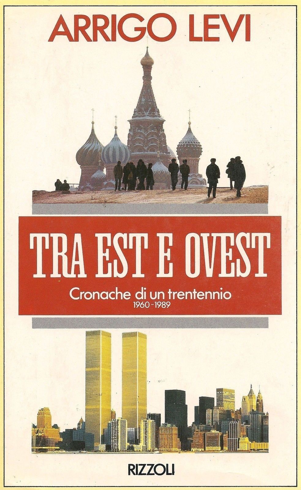 TRA EST E OVEST - CRONACHE DI UN TRENTENNIO  1960.89 - ARRIGO  LEVI